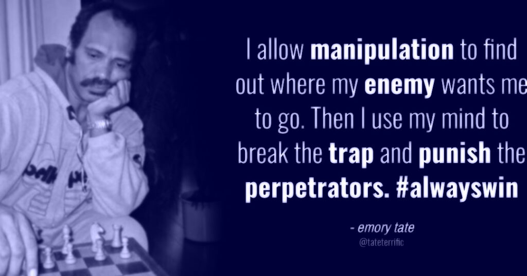 I allow manipulation to find out where my enemy wants me to go. Then I use my mind to break the trap and punish the perpetrators.