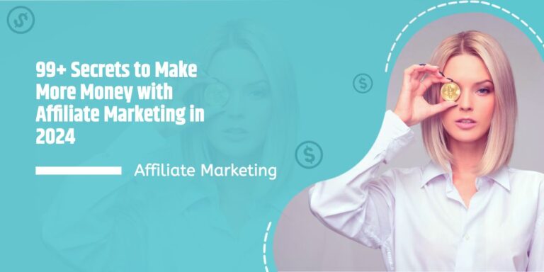 99+ Secrets to Make More Money with Affiliate Marketing in 2024