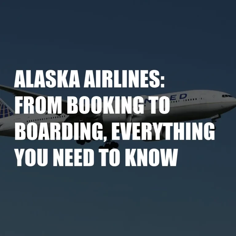 Alaska Airlines: From Booking To Boarding, Everything You Need To Know