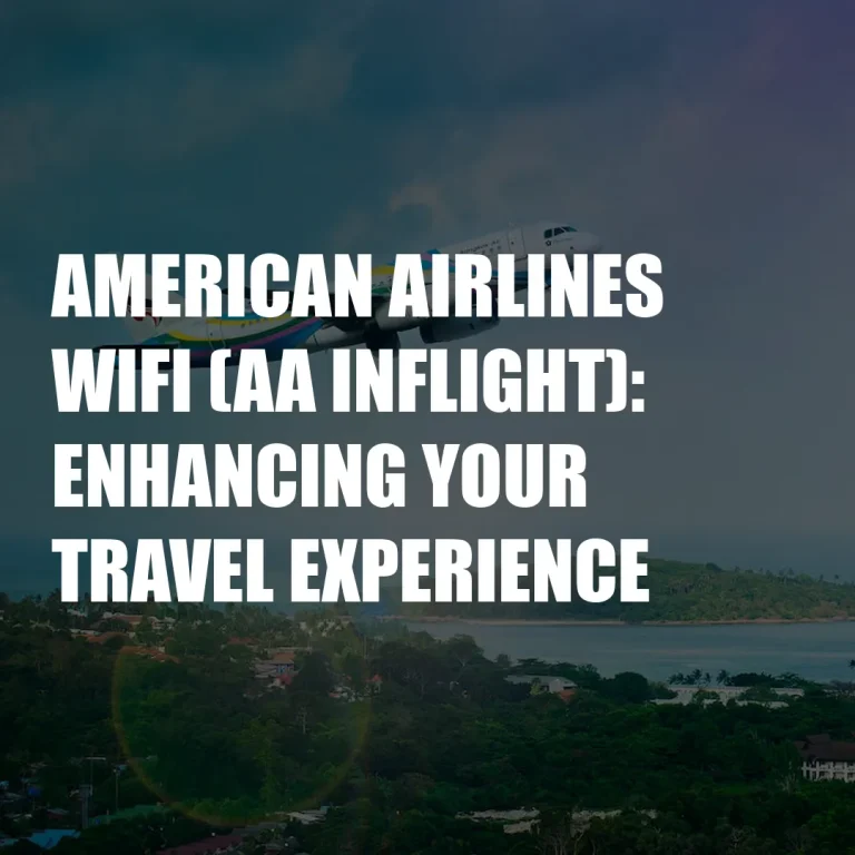 American Airlines Wifi (AA Inflight): Enhancing Your Travel Experience