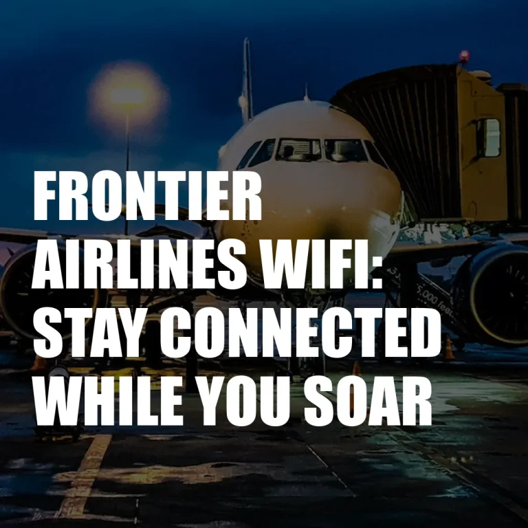 Frontier Airlines Wifi: Stay Connected While You Soar
