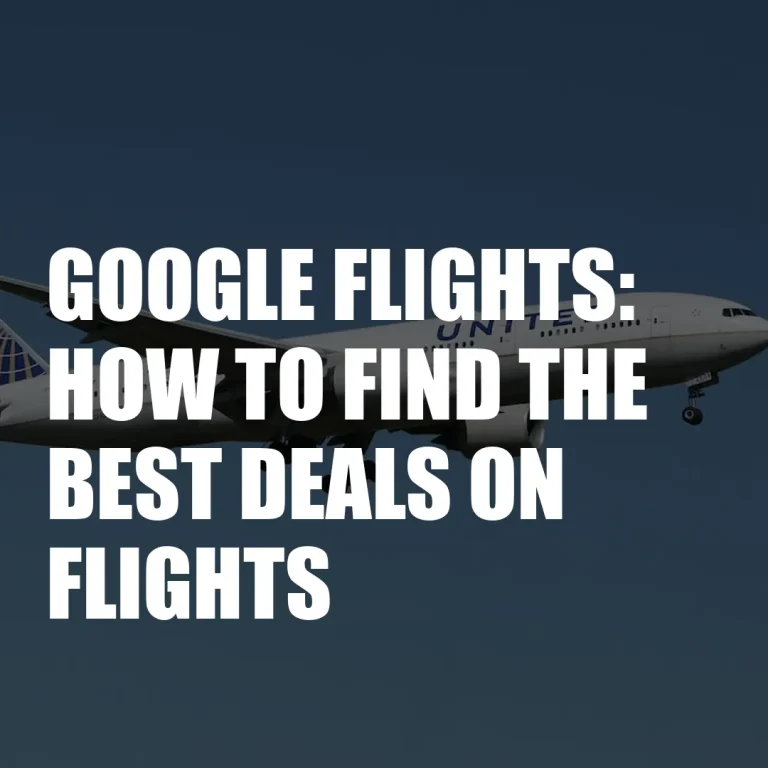 Google Flights: How To Find The Best Deals On Flights