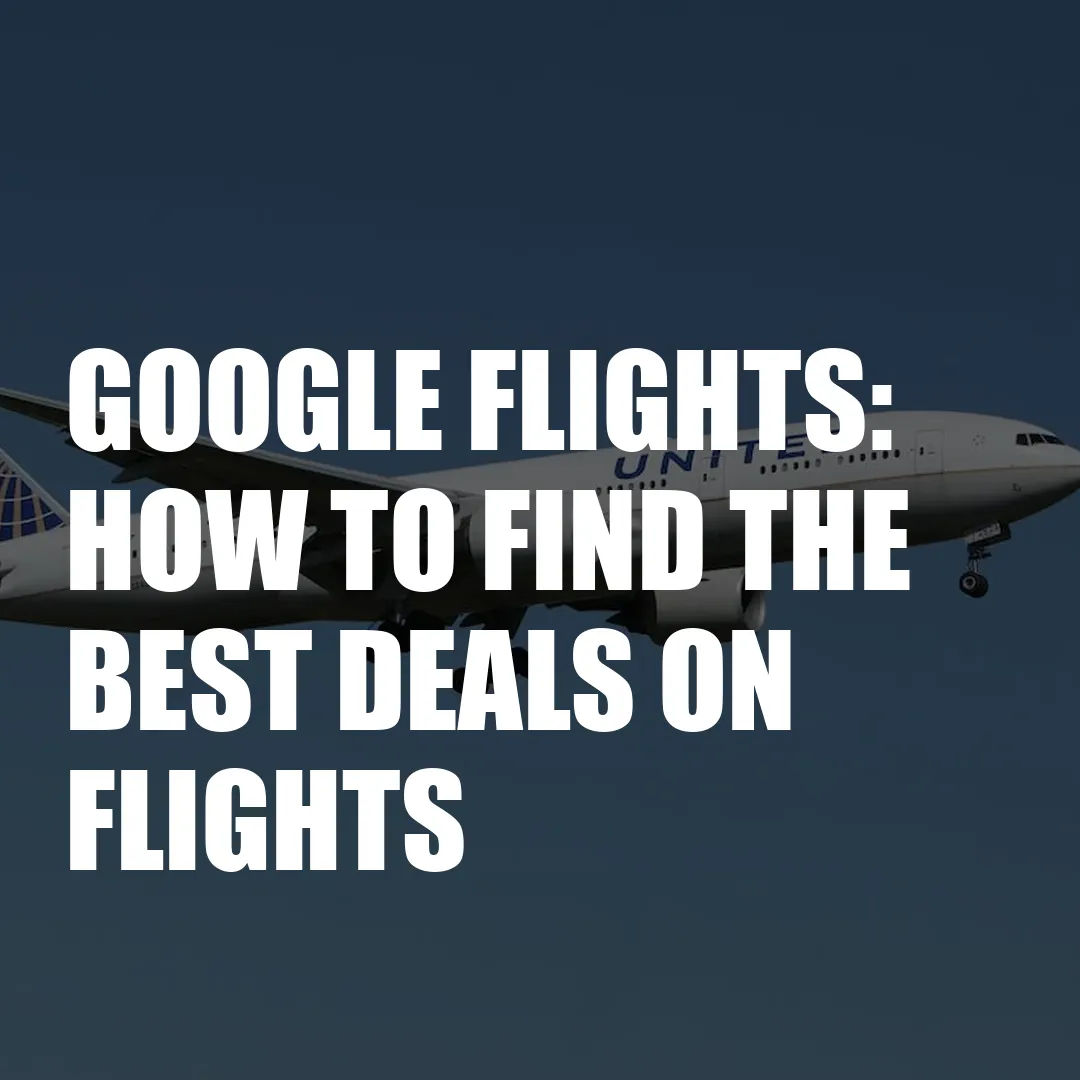 Google Flights: How To Find The Best Deals On Flights Google Flights: How To Find The Best Deals On Flights