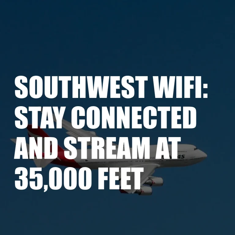 Southwest Wifi: Stay Connected And Stream At 35,000 Feet