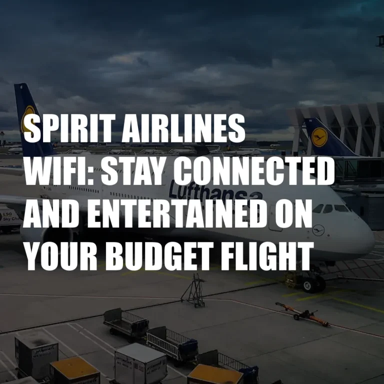 Spirit Airlines Wifi: Stay Connected And Entertained On Your Budget Flight