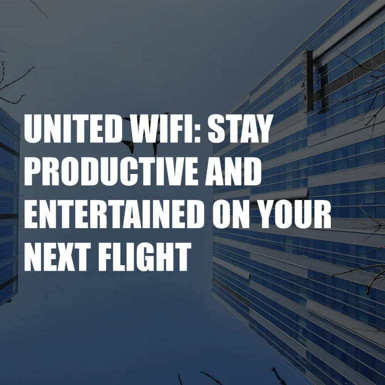 United Wifi: Stay Productive And Entertained On Your Next Flight