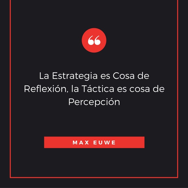 La Estrategia es Cosa de Reflexión, la Táctica es cosa de Percepción 7 La Estrategia es Cosa de Reflexión, la Táctica es cosa de Percepción