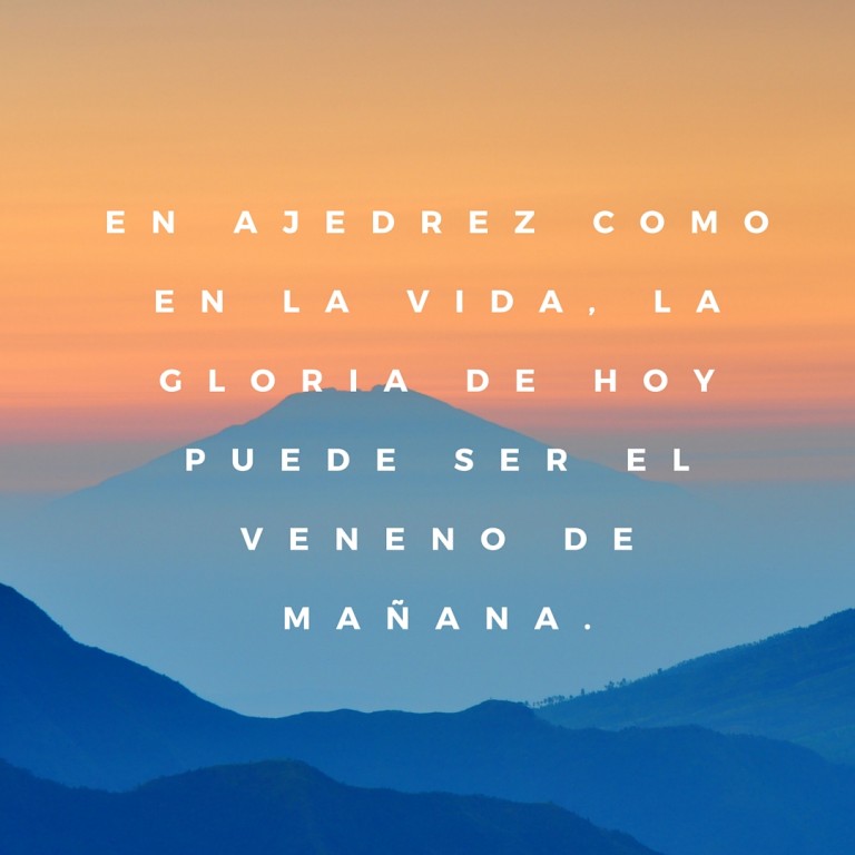 En Ajedrez como en la Vida, la Gloria de hoy puede ser el Veneno de Mañana 4 En Ajedrez como en la Vida, la Gloria de hoy puede ser el Veneno de Mañana