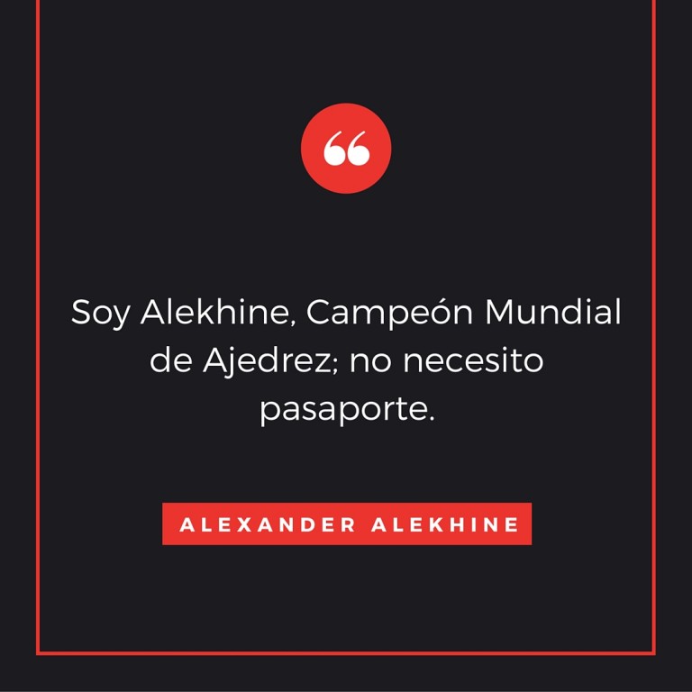 Soy Alekhine, Campeón Mundial de Ajedrez; no Necesito Pasaporte
