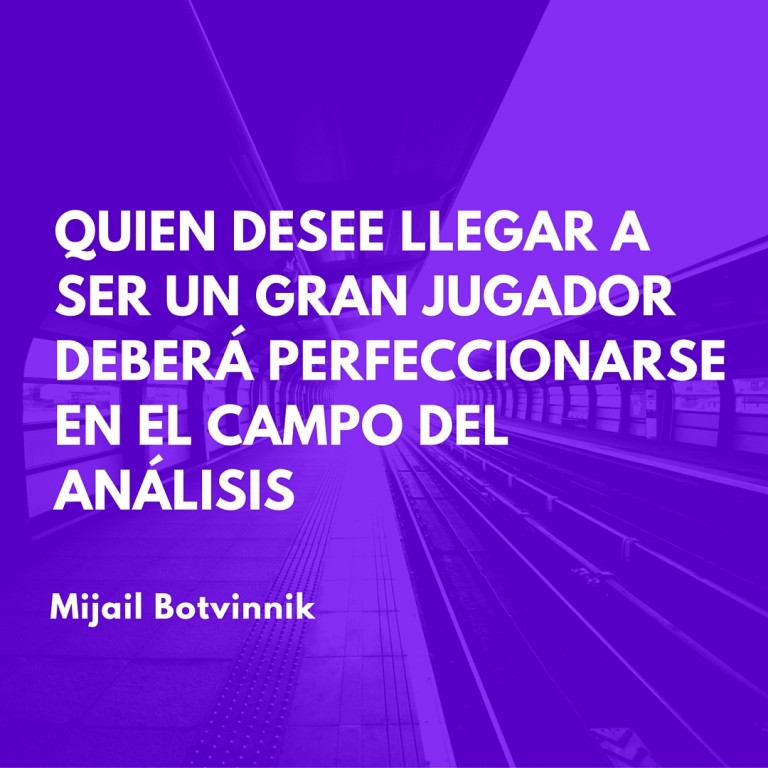 Quien Desee Llegar a ser un Gran Jugador Deberá Perfeccionarse en el Campo del Análisis
