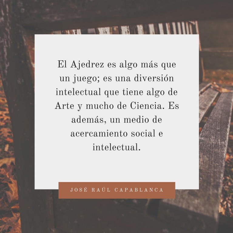 El Ajedrez es Algo Más que un Juego; es una Diversión Intelectual que Tiene algo de Arte y Mucho de Ciencia. Es además, un Medio de Acercamiento Social e Intelectual