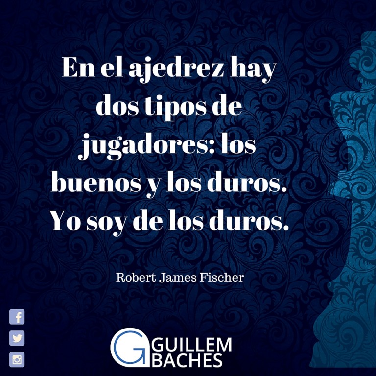 En el ajedrez hay dos tipos de jugadores: los buenos y los duros. Yo soy de los duros 2 En el ajedrez hay dos tipos de jugadores: los buenos y los duros. Yo soy de los duros