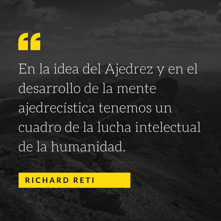 En la Idea del Ajedrez y en el Desarrollo de la Mente Ajedrecística Tenemos un Cuadro de la Lucha Intelectual de la Humanidad