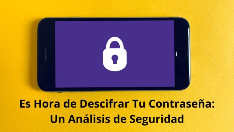 Es Hora de Descifrar Tu Contraseña: Un Análisis de Seguridad 2 Es Hora de Descifrar Tu Contraseña: Un Análisis de Seguridad