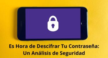 Es Hora de Descifrar Tu Contraseña: Un Análisis de Seguridad